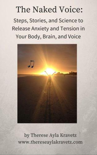 The Naked Voice: Steps to Release Anxiety and Tension in Your Body, Brain, and Voice