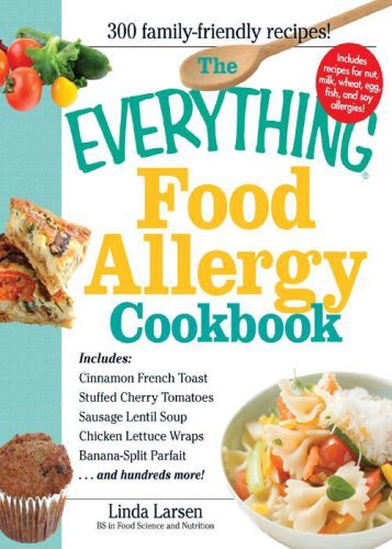 The Everything Food Allergy Cookbook : Prepare easy-to-make meals--without nuts, milk, wheat, eggs, fish or soy