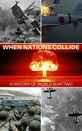 THE STORY OF WORLD WAR TWO: WHEN NATIONS COLLIDE