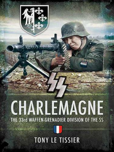 SS Charlemagne The 33rd Waffen-Grenadier Division of the SS