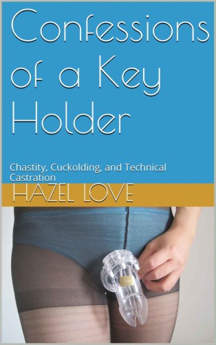 Confessions of a Key Holder: Chastity, Cuckolding, and Technical Castration