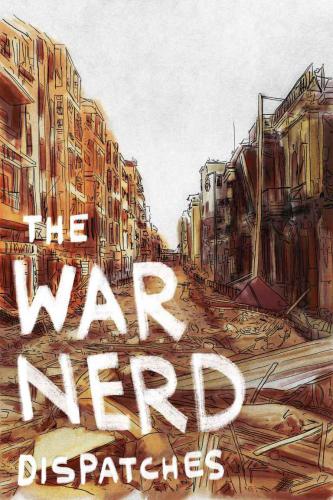 The War Nerd Dispatches