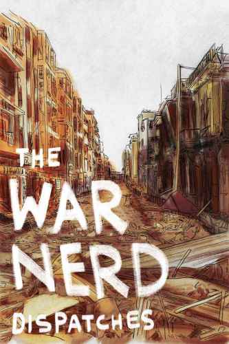 The War Nerd Dispatches