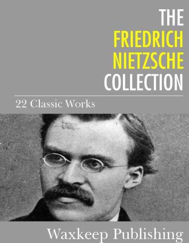 The Friedrich Nietzsche Collection 22 Classic Works