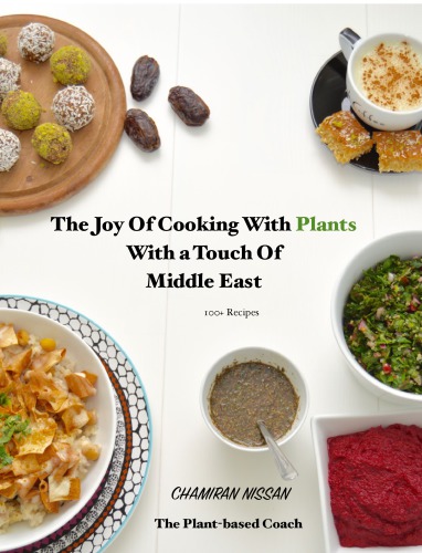 The Joy Of Cooking With Plants With a Touch Of Middle East 100 Recipes