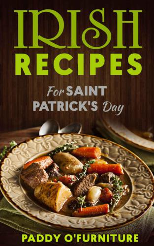 IRISH RECIPES FOR ST. PATRICK'S DAY: The Best of Irish Cooking, Drinks and Jokes For St. Patrick's Day IRISH RECIPES SAINT PATRICK IRISH ST.PATRICK BOOKS SERIES 1