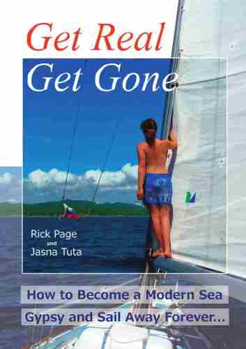 Get Real, Get Gone: How to Become a Modern Sea Gypsy and Sail Away Forever