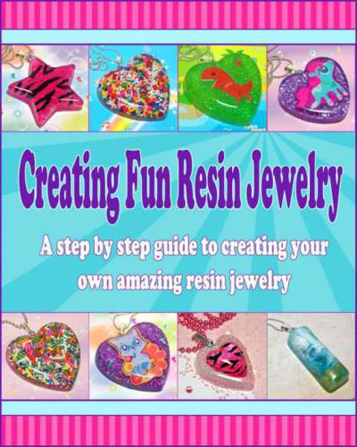 Creating Fun Resin Jewelry: A step by step guide to creating your own amazing resin jewelry