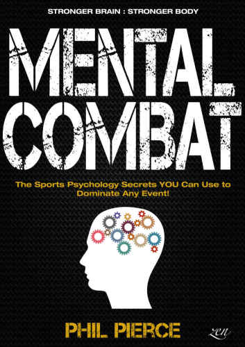 Mental Combat: The Sports Psychology Secrets You Can Use to Dominate Any Event!