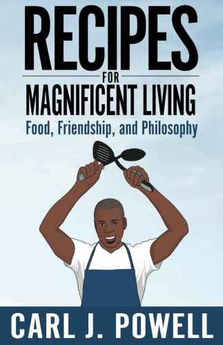 Recipes for Magnificent Living: Friends, Food and Philosophy