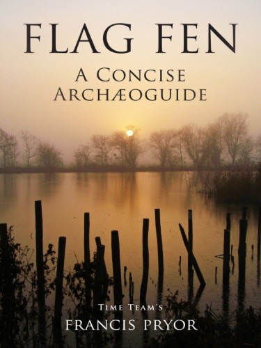 Flag Fen: A Concise Archæoguide