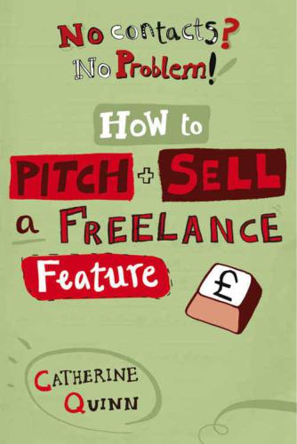 No Contacts? No Problem! : Start earning as a freelance journalist in four weeks!