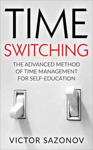 Time Switching: The Advanced Method of Time Management for Self-Education