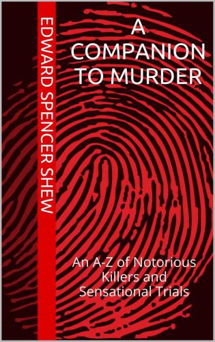 A Companion To Murder: An A-Z of Notorious Killers and Sensational Trials