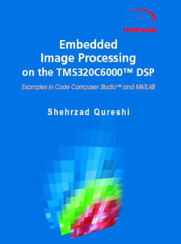 Embedded Image Processing on the TMS320C6000™ DSP: Examples in Code Composer Studio™ and MATLAB