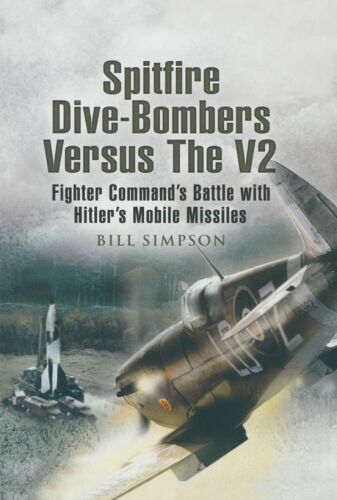 Spitfire dive-bombers versus the V2 : Fighter Command's battle with Hitler's mobile missiles