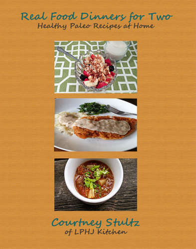 Real Food Dinners for Two: Healthy Paleo Recipes at Home