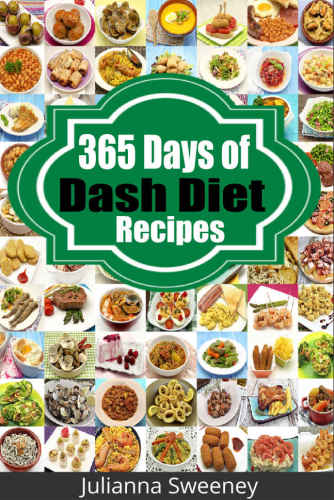 Dash Diet: 365 Days of Low Salt, Dash Diet Recipes For Lower Cholesterol, Lower Blood Pressure and Fat Loss Without Medication