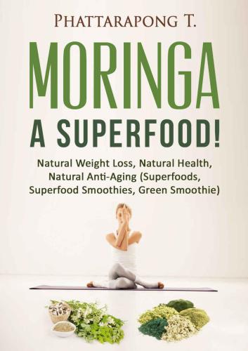 Moringa Oleifera Benefits Superfoods: Moringa Tea Moringa Powder Most Powerful Superfood ,Natural Weight Loss, Natural Health, Natural Anti-Aging