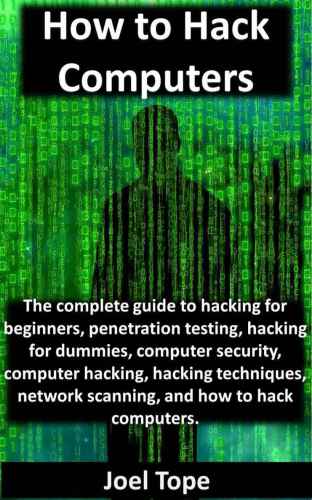 How to Hack Computers: how to hack computers, hacking for beginners, penetration testing, hacking for dummies, computer security, computer hacking, hacking techniques, network scanning