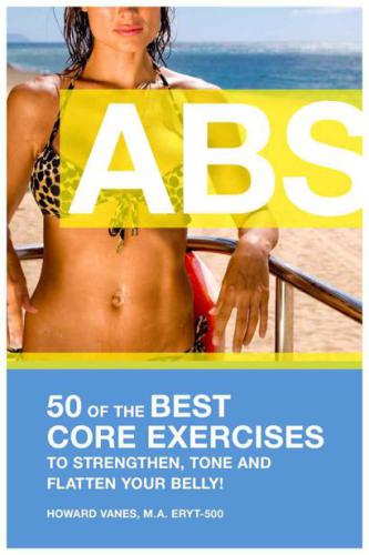 ABS! 50 of the Best Core Exerci-Howard Vanes Of the Best Core Exercises to Strengthen, Tone, and Flatten Your Belly.