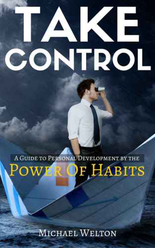 Take Control: A guide to Personal Development by the Power of Habits