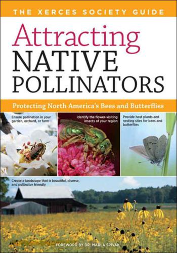 Attracting Native Pollinators: The Xerces Society Guide to Conserving North American Bees and Butterflies and Their Habitat