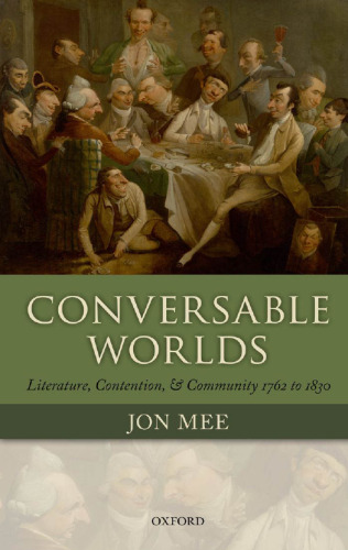 Conversable worlds : literature, contention, and community 1762 to 1830