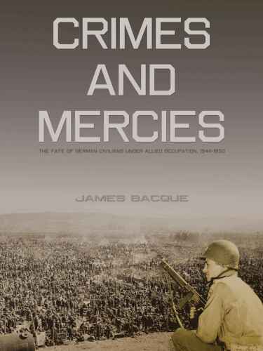 Crimes and mercies : the fate of German civilians under Allied Occupation, 1944-1950