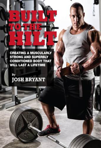 Built To The Hilt: Creating A Muscularly Strong And Superbly Conditioned Body That Will Last A Lifetime