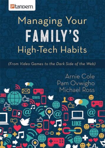 Managing Your Family's High-Tech Habits : (From Video-Games to the Dark Side of the Web)