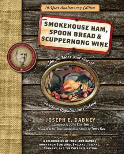 Smokehouse Ham, Spoon Bread & Scuppernong Wine: The Folklore and Art of Southern Appalachian Cooking'