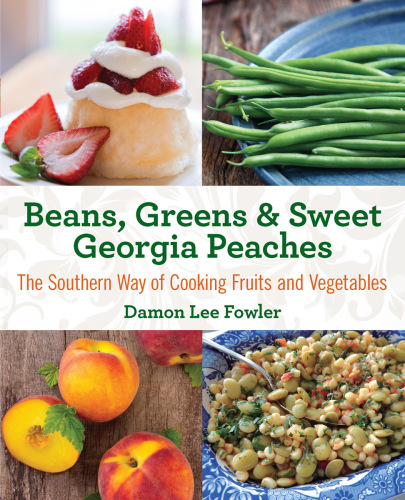 Beans, greens & sweet Georgia peaches : the Southern way of cooking fruits and vegetables