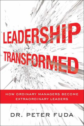 Leadership Transformed: How Ordinary Managers Become Extraordinary Leaders