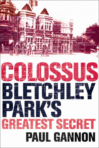 Colossus: Bletchley Park's Last Secret: Bletchley Park's Greatest Secret