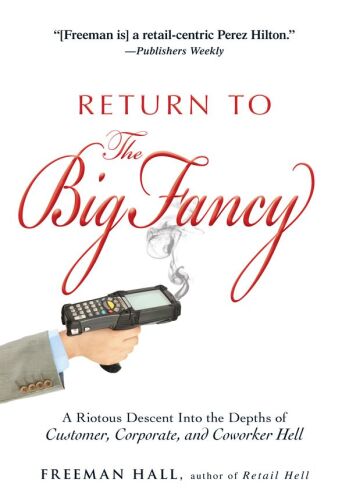 Return to the Big Fancy : [a riotous descent into the depths of customer, corporate, and coworker hell]