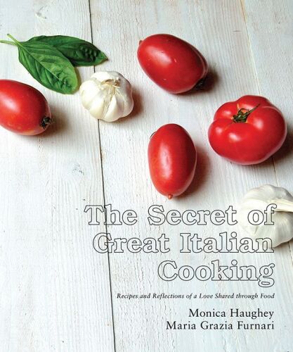 The Secret of Great Italian Cooking: Recipes and Reflections of a Love Shared Through Food 2015