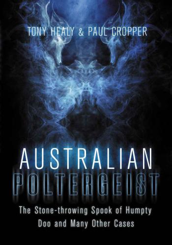 Australian Poltergeist: The Stone-throwing Spook of Humpty Doo and Many Other Cases