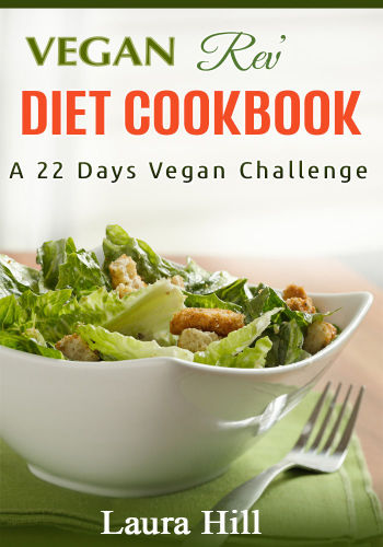 Vegan Rev' Diet Cookbook: A Vegan Challenge: 50 Quick and Easy Vegan Diet Recipes to help you Lose weight and Feel Great!