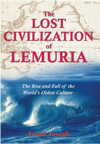 The Lost Civilization of Lemuria: The Rise and Fall of the World's Oldest Culture