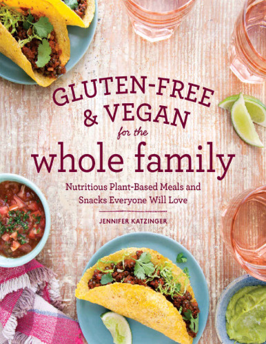 Gluten-free & vegan for the whole family : nutritious plant-based meals and snacks everyone will love