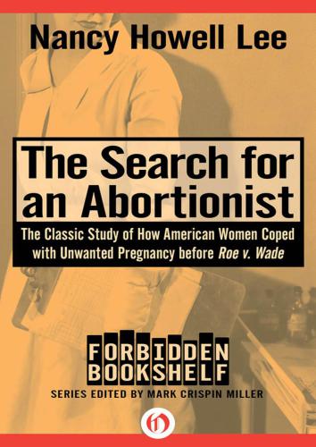 The Sh for an Abortionist: The Classic Study of How American Women Coped with Unwanted Pregnancy before Roe v. Wade