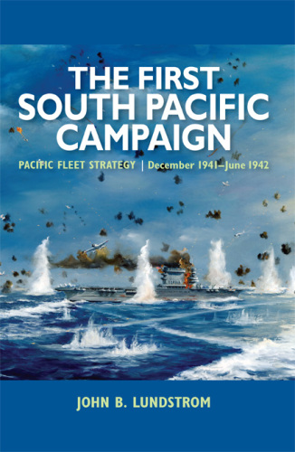 The First South Pacific Campaign : Pacific Fleet Strategy December 1941-June 1942