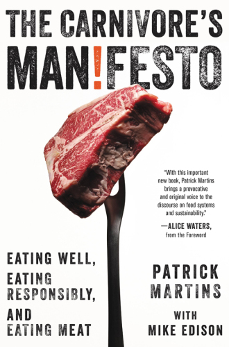 The carnivore's man!festo : eating well, eating responsibly, and eating meat