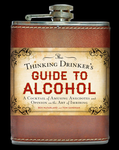 The thinking drinker's guide to alcohol : a cocktail of amusing anecdotes and opinion on the art of imbibing