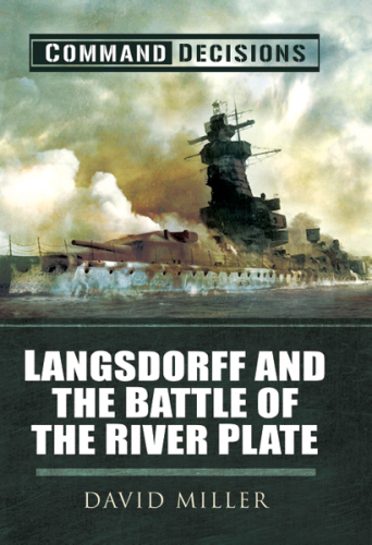 Command Decisions : Langsdorff and the Battle of the River Plate