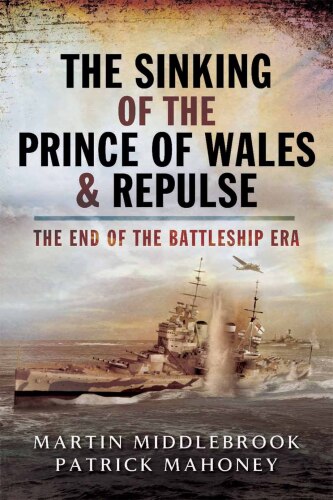 The sinking of the Prince of Wales & Repulse : the end of the battleship era