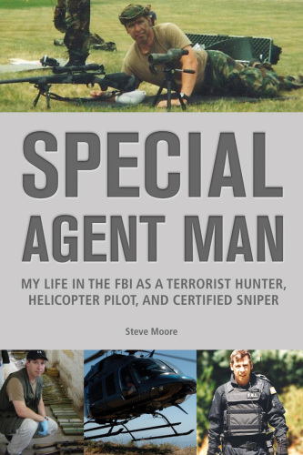 Special agent man : my life in the FBI as a terrorist hunter, helicopter pilot, and certified sniper