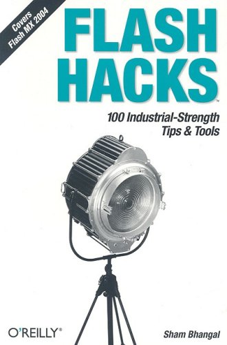 Flash Hacks: 100 Industrial-Strength Tips & Tools