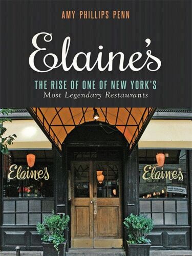 Elaine's : The Rise of One of New York's Most Legendary Restaurants from Those Who Were There